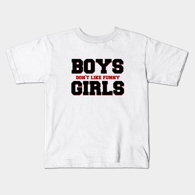 Boys Don't Like Funny Girls Kids T-Shirt by Stars Hollow Mercantile